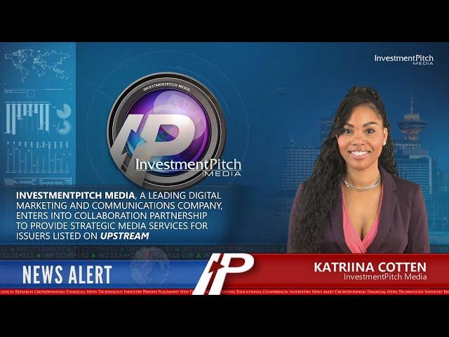 Upstream: InvestmentPitch Media has entered into a collaboration partnership