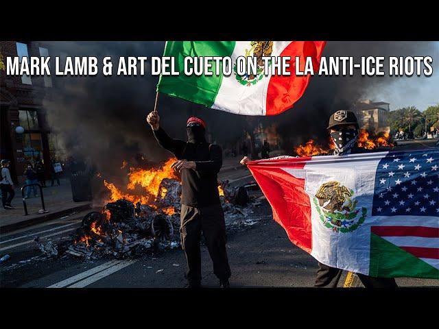 FAIR's Mark Lamb and Art Del Cueto on the LA Anti-ICE Riots