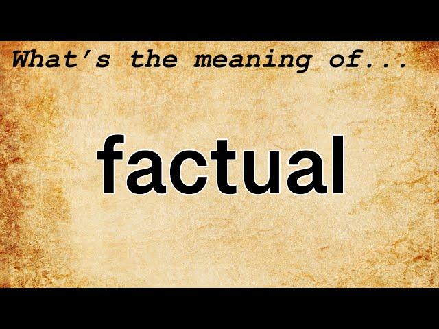 Factual Meaning : Definition of Factual