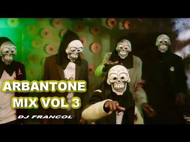 ARBANTONE MIX VOL 3 | GOTHA TENA, DEADLY DEADLY, BREEDER LW, TIPSY GEE, SEANMMG, KAPPY By DJ FRANCOL