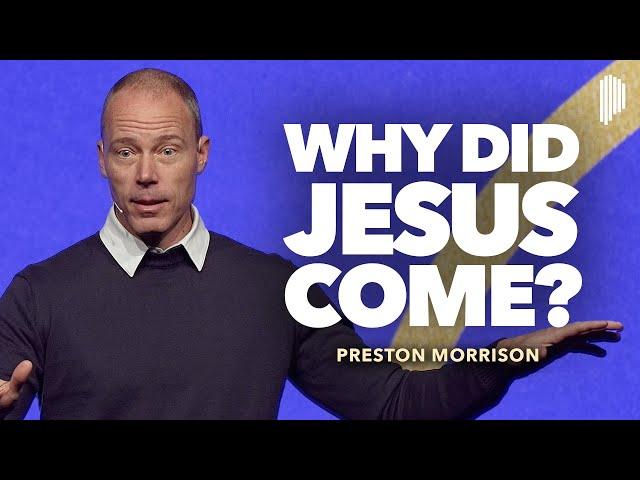 3 Reasons Why Jesus Came To Earth | Preston Morrison