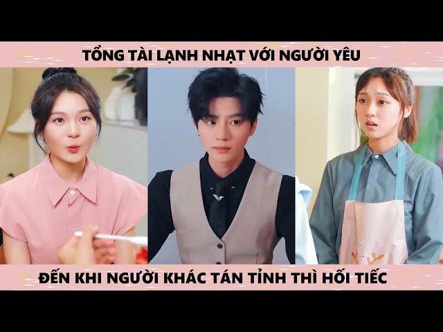 Tổng Tài Lạnh Nhạt Với Người Yên Đến Khi Người Khác Tán Tỉnh Thì Hối Tiếc