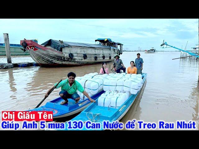 Chị Giấu Tên giúp Anh 5 mua 130 Can Nước để Treo Rau Nhút