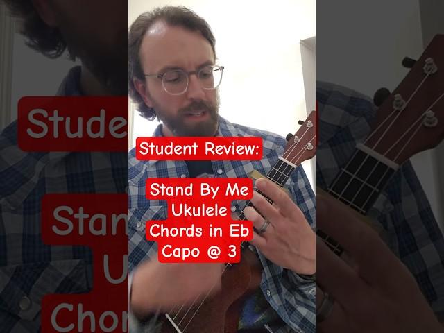 Student Review: Stand By Me Ukulele Chords in Eb. Capo at fret 3.shapes C Am F G