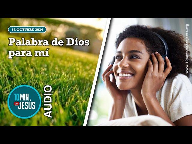 10 minutos con Jesús. Palabra de Dios para mí (12-10-24)