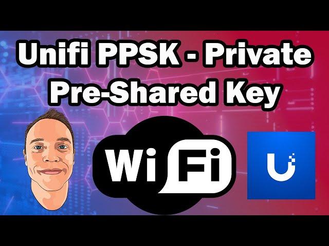 Unifi PPSK Private Pre Shared Key