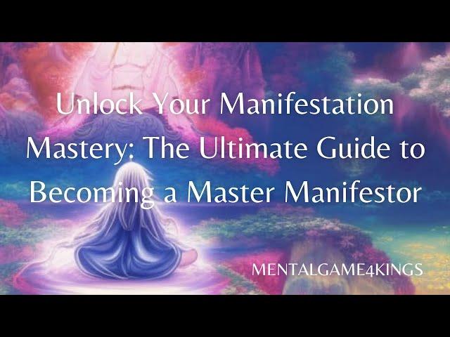 Manifestation Mastery: Unleash Your Power to Create Your Dream Life