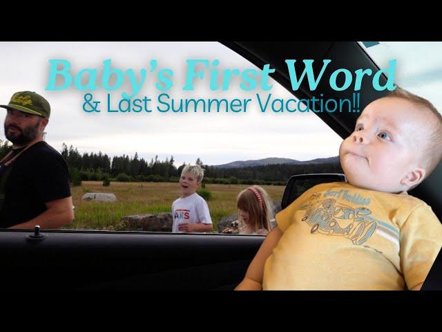 Baby's First Word & Last Summer Trip!!