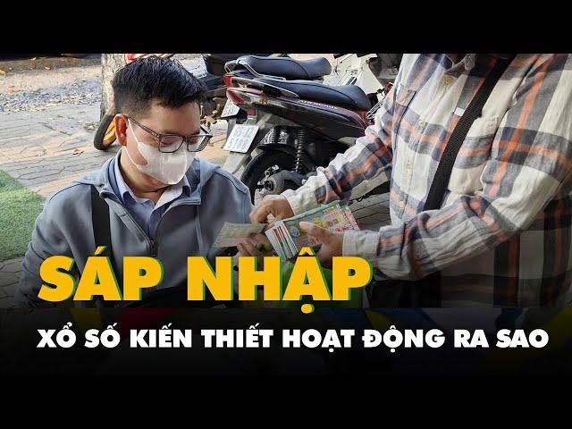 Xổ số kiến thiết hoạt động ra sao sau ngày 1-7, có sáp nhập các công ty xổ số?