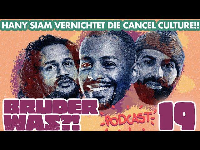 #19 Hany Siam VERNICHTET die CANCEL CULTURE | Bruder Was?! Podcast