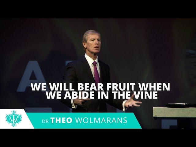 WE WILL BEAR FRUIT WHEN WE ABIDE IN THE VINE | Theo Wolmarans