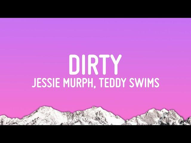 Jessie Murph - Dirty  (Lyrics) ft. Teddy Swims