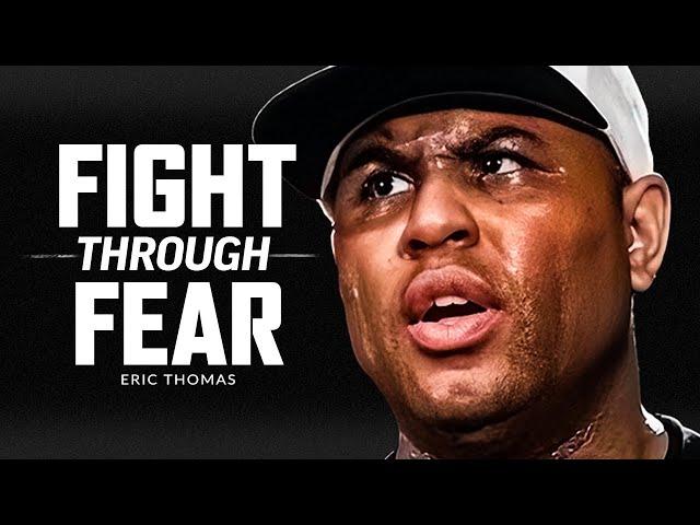 FIGHT THROUGH THE FEAR - Powerful Motivational Speech Video (Featuring Eric Thomas)