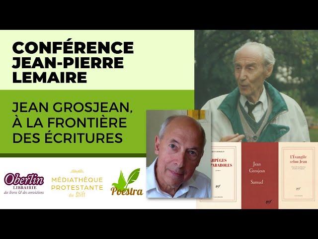 Conférence de Jean-Pierre Lemaire : Jean Grosjean, À la frontière des Écritures