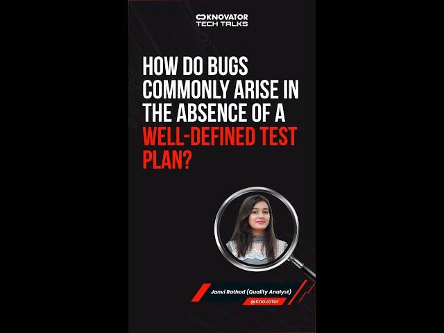 How do bugs commonly arise in the absence of a well-defined test plan?