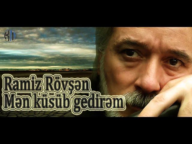 Ramiz Rövşən - Mən küsüb gedirəm - Kamran M. YuniS