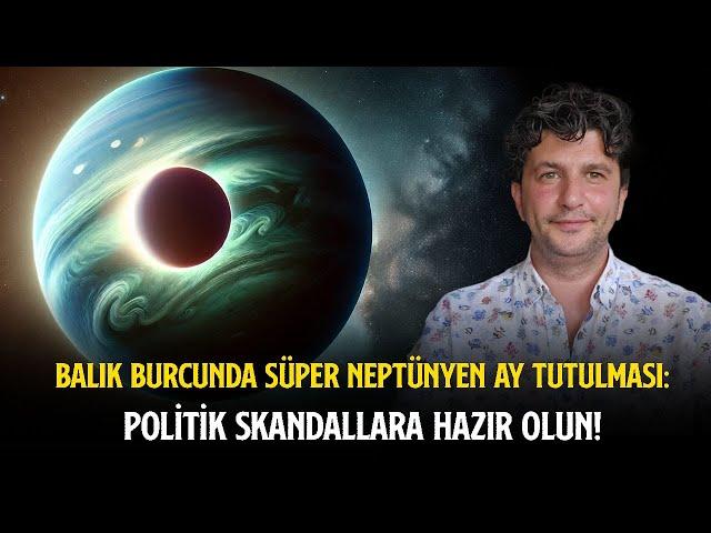 BALIK BURCUNDA SÜPER NEPTÜNYEN AY TUTULMASI: POLİTİK SKANDALLARA HAZIR OLUN!