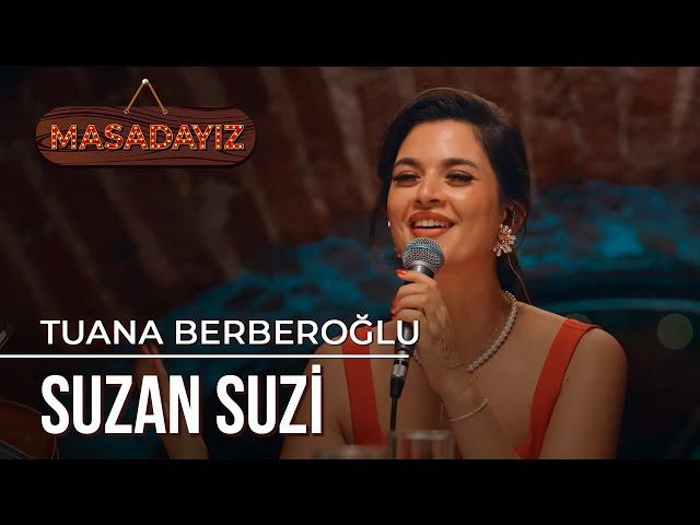 Tuana Berberoğlu - Suzan Suzi | Masadayız