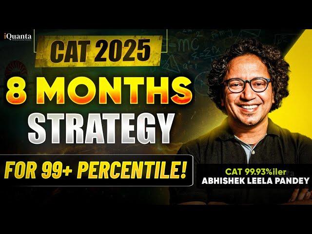 CAT 2025 Preparation Strategy: 8-Month Plan score 99+%ile!