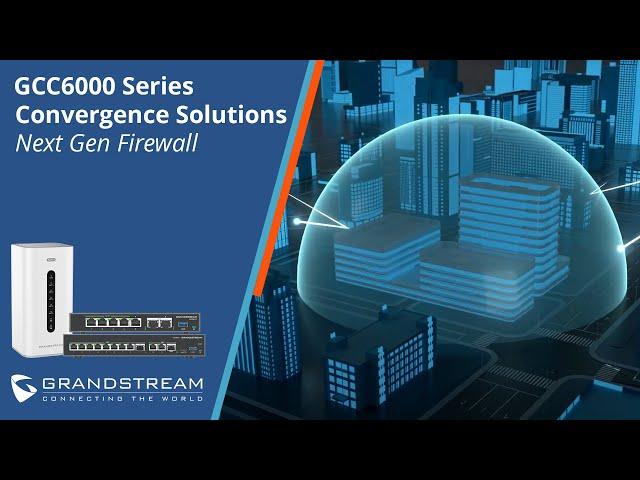 GCC6000 Convergence Solutions - Next Generation Firewall