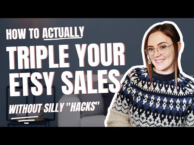 The strategy that will actually TRIPLE your Etsy sales WITHOUT silly "hacks"