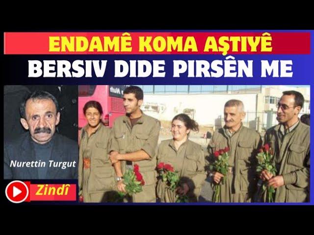 ÇI HAT SERÊ KOMA AŞTIYÊ ? ENDAMÊ KOMÊ NÛRETTİN TURGUT BERSIV DIDE