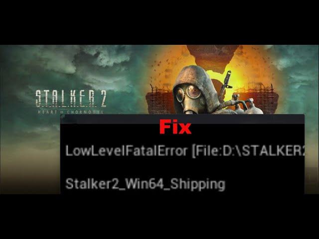 Fix S.T.A.L.K.E.R. 2 Heart of Chornobyl LowLevelFatalError/Fatal Error On PC