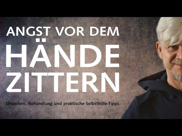 Angst vor dem Händezittern – Ursachen, Behandlung und praktische Selbsthilfe-Tipps