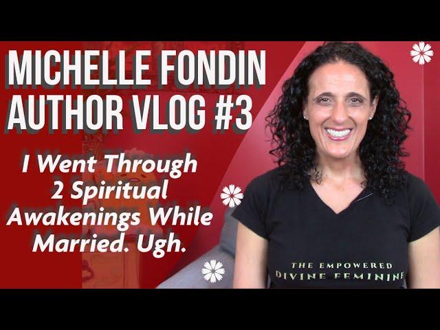 Michelle Fondin Author Vlog #3 | I Had 2 Spiritual Awakenings While Married. Here's How It Went.
