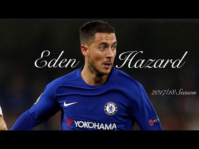 Eden Hazard | 2017/18 Season | Skills, Goals & Runs