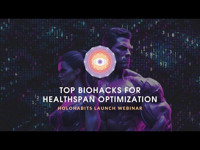 Top Biohacks For Healthspan Optimization (HoloHabits Launch Webinar)