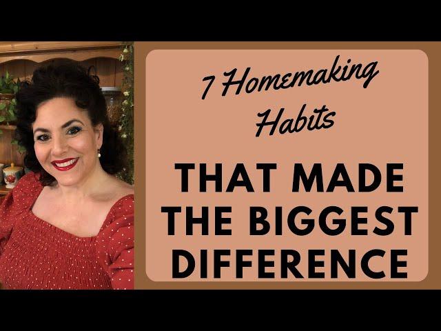 7 Homemaking Habits THAT WILL TRANSFORM YOUR LIFE!