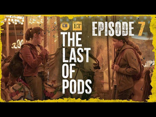 The Last of Us Episode 7 Breakdown! - The Last Of Pods Podcast