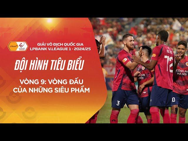 ĐỘI HÌNH TIÊU BIỂU VÒNG 9 | VÒNG ĐẤU CỦA NHỮNG SIÊU PHẨM | V.LEAGUE 1 24/25