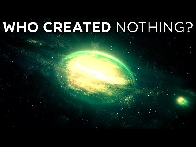 How Did The Universe Begin From Nothing? Who Created Nothing?