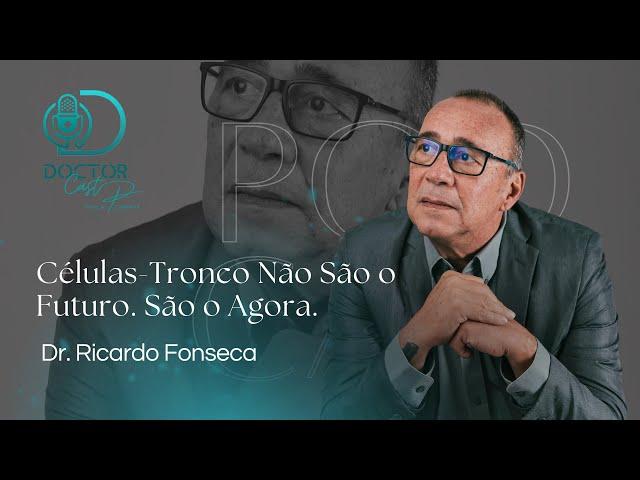 Células-Tronco Não São o Futuro. São o Agora. | DoctorCast com Dr. Ricardo Fonseca