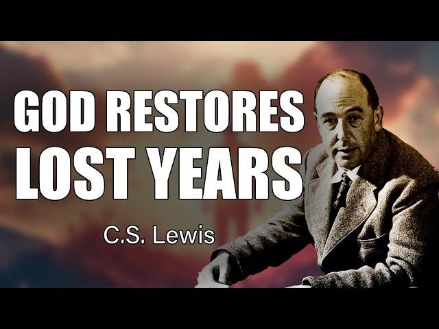 CS Lewis Inspires: How God Restores Lost Years and Broken Dreams!