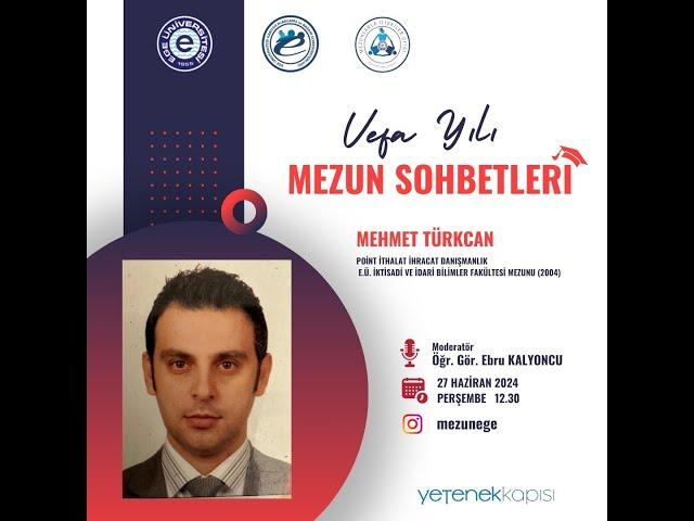 Mehmet Türkcan - EÜ İktisadi ve İdari Bilimler Fakültesi 2004 mezunu / 27 Haziran 2024 Perşembe