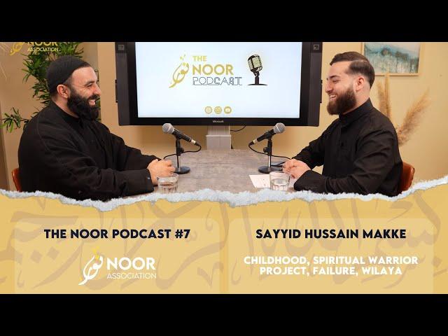 The Noor Podcast #7 - Sayed Hussain Makke - Childhood, Spiritual Warrior project, failure, Wilaya