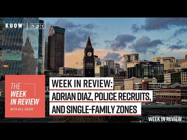 Week in Review: Adrian Diaz, police recruits, and single-family zones