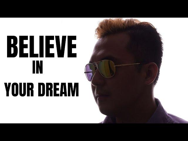 BELIEVE IN YOUR DREAM