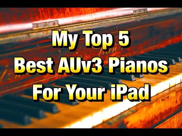 Comparing My Top 5 Best AUv3 Pianos For The iPad