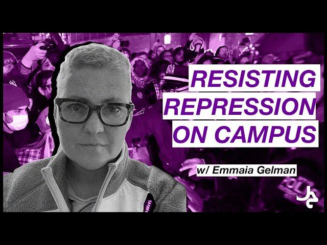 Resisting Repression in Academia and on Campus w/ Emmaia Gelman