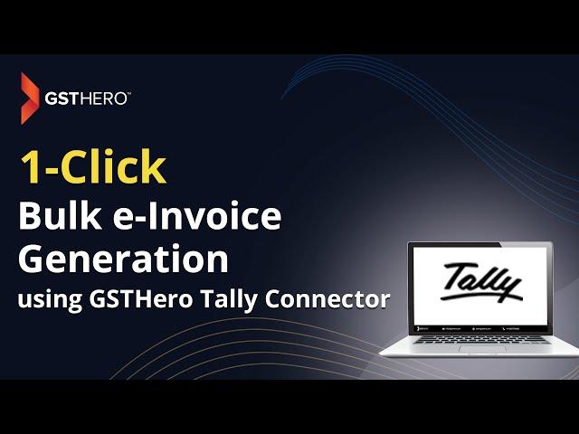 Bulk e-Invoice Generation using GSTHero Tally Connector