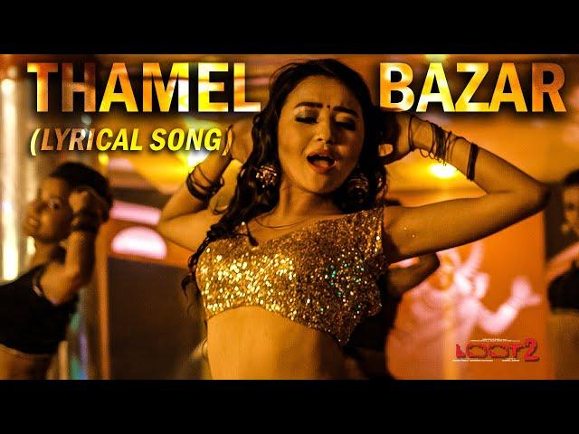 THAMEL BAZAR (Lyrical Song) || LOOT 2 | Alisha Rai, Dayahang Rai, Saugat Malla | Nischal Basnet