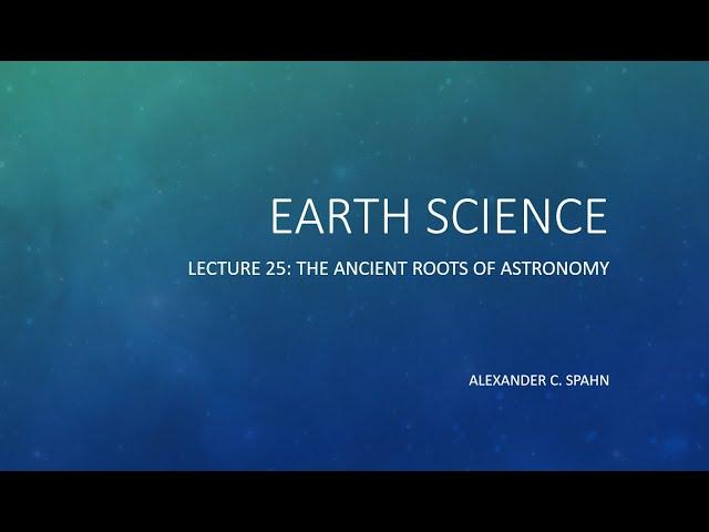 Earth Science: Lecture 25 - The Ancient Roots of Astronomy