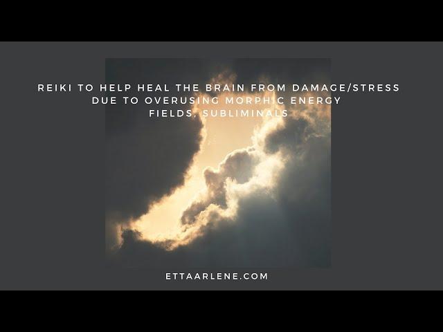 **Special Request Reiki To Help Heal The Brain From Damage/Stress Due To Overusing Morphic Energy