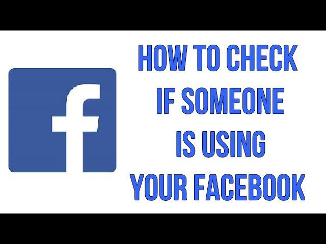 How To Check If Someone Is Using Your Facebook