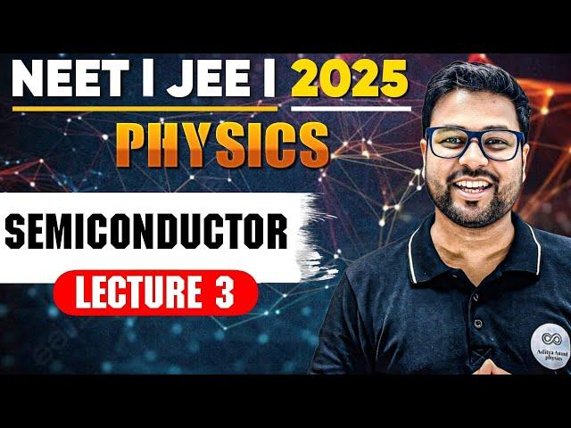 SEMICONDUCTOR | Lecture 3 | JEE | NEET | Aditya Anand Physics