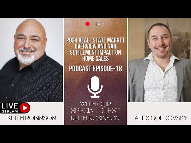 Podcast EP 18: 2024 Real Estate Market Overview & NAR Settlement Impact with Keith Robinson